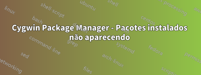 Cygwin Package Manager - Pacotes instalados não aparecendo