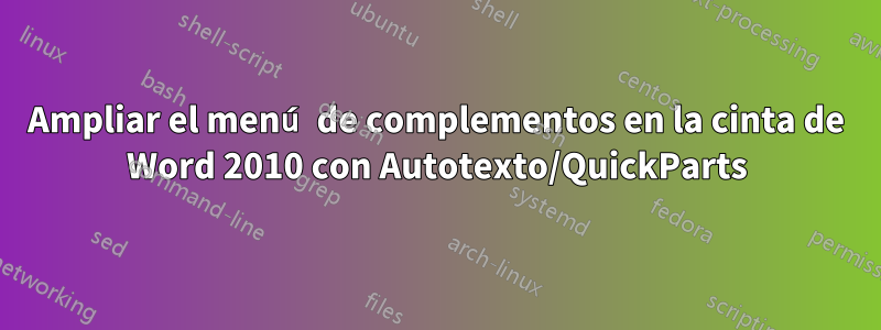 Ampliar el menú de complementos en la cinta de Word 2010 con Autotexto/QuickParts