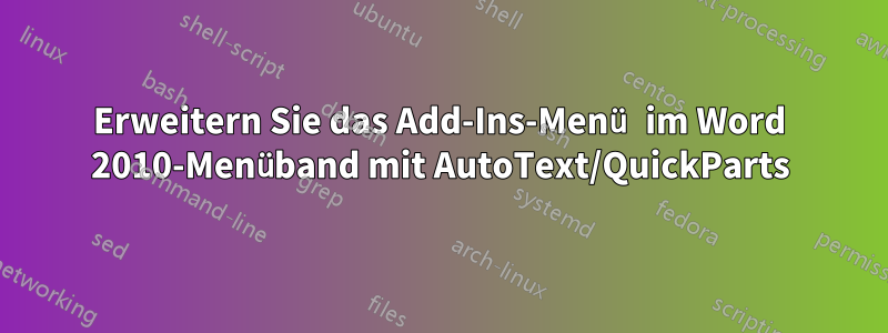 Erweitern Sie das Add-Ins-Menü im Word 2010-Menüband mit AutoText/QuickParts