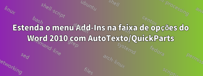 Estenda o menu Add-Ins na faixa de opções do Word 2010 com AutoTexto/QuickParts