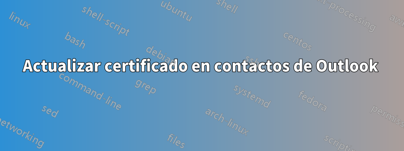 Actualizar certificado en contactos de Outlook