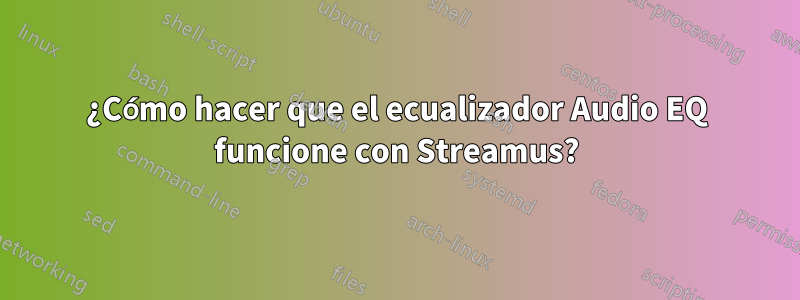 ¿Cómo hacer que el ecualizador Audio EQ funcione con Streamus?