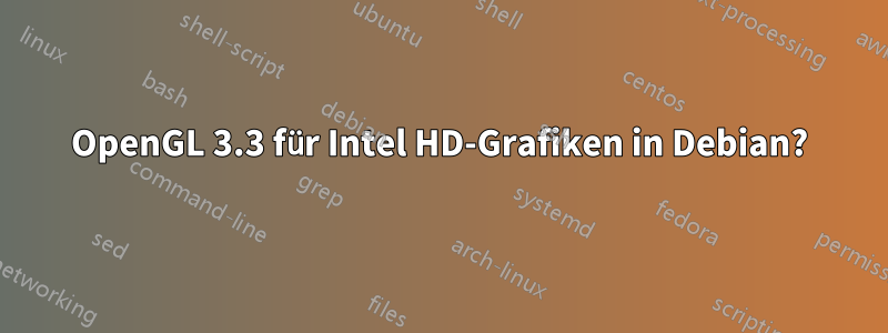 OpenGL 3.3 für Intel HD-Grafiken in Debian?