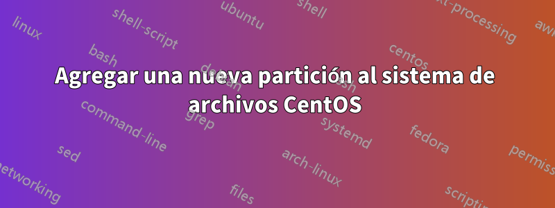 Agregar una nueva partición al sistema de archivos CentOS