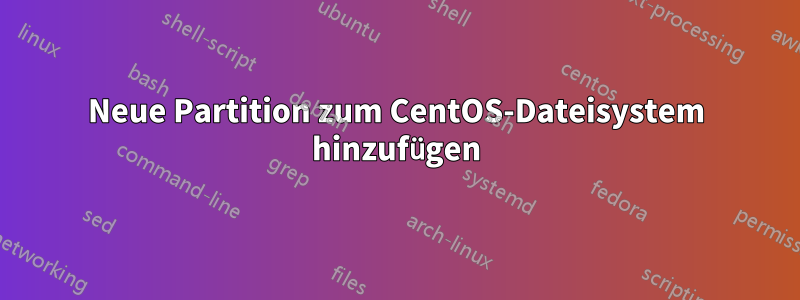 Neue Partition zum CentOS-Dateisystem hinzufügen