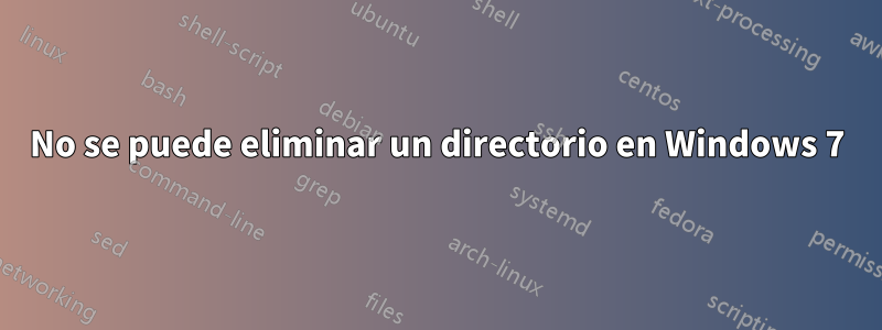 No se puede eliminar un directorio en Windows 7