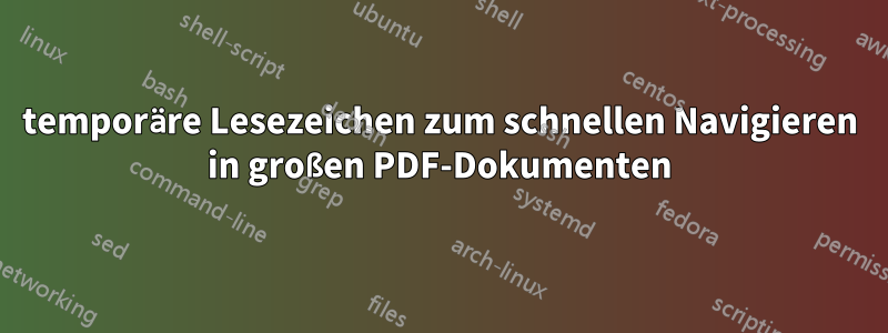 temporäre Lesezeichen zum schnellen Navigieren in großen PDF-Dokumenten