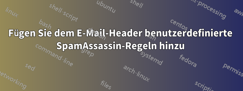 Fügen Sie dem E-Mail-Header benutzerdefinierte SpamAssassin-Regeln hinzu