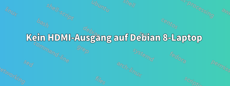 Kein HDMI-Ausgang auf Debian 8-Laptop