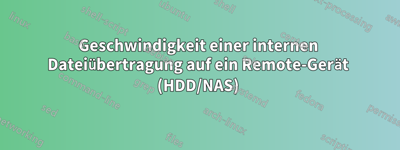 Geschwindigkeit einer internen Dateiübertragung auf ein Remote-Gerät (HDD/NAS)