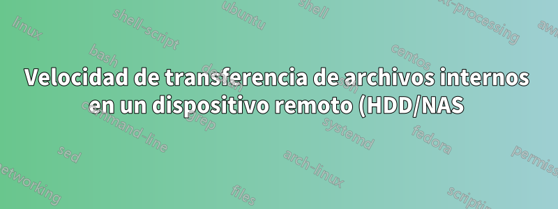 Velocidad de transferencia de archivos internos en un dispositivo remoto (HDD/NAS)