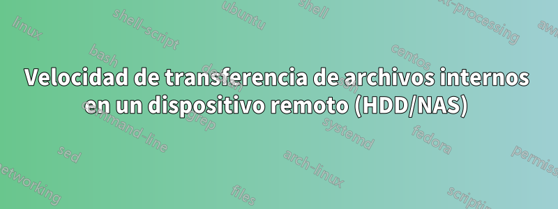 Velocidad de transferencia de archivos internos en un dispositivo remoto (HDD/NAS)