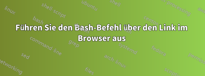 Führen Sie den Bash-Befehl über den Link im Browser aus