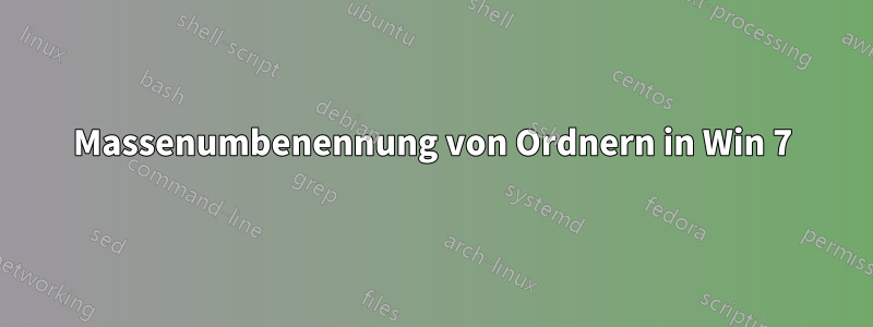 Massenumbenennung von Ordnern in Win 7