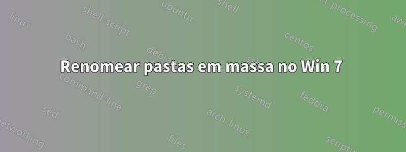 Renomear pastas em massa no Win 7