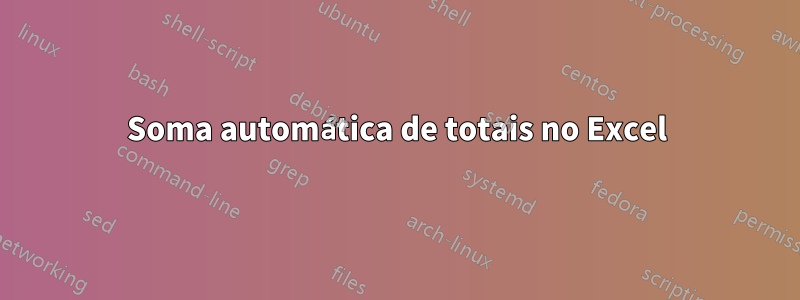 Soma automática de totais no Excel