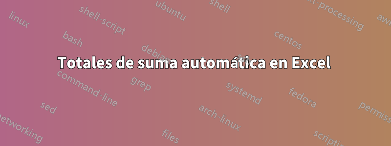 Totales de suma automática en Excel