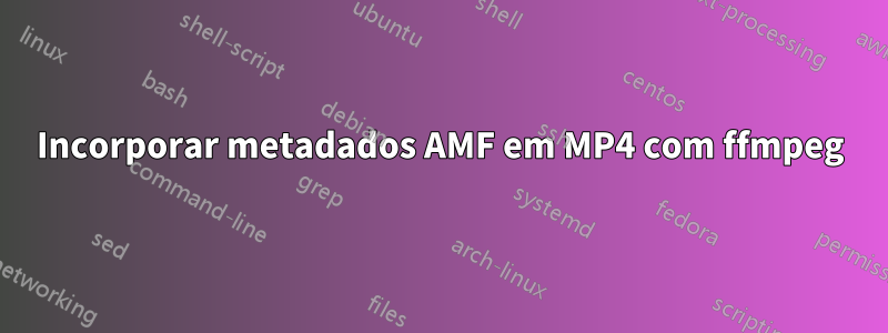 Incorporar metadados AMF em MP4 com ffmpeg