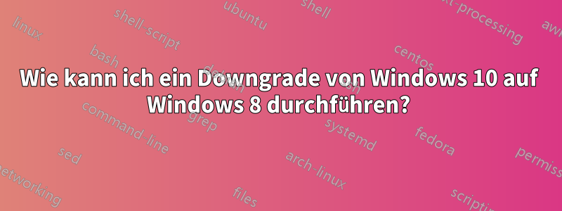 Wie kann ich ein Downgrade von Windows 10 auf Windows 8 durchführen?