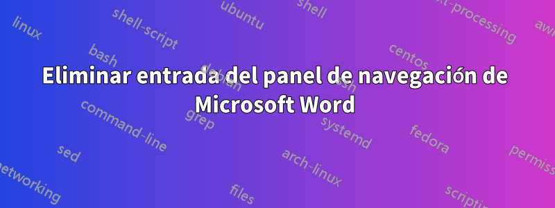 Eliminar entrada del panel de navegación de Microsoft Word
