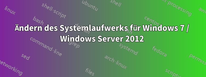 Ändern des Systemlaufwerks für Windows 7 / Windows Server 2012