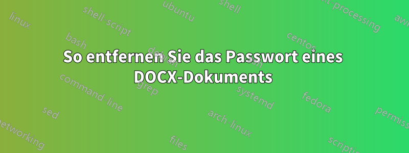 So entfernen Sie das Passwort eines DOCX-Dokuments