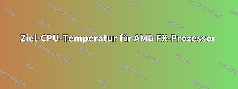 Ziel-CPU-Temperatur für AMD FX-Prozessor