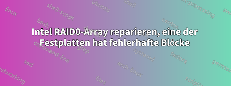 Intel RAID0-Array reparieren, eine der Festplatten hat fehlerhafte Blöcke