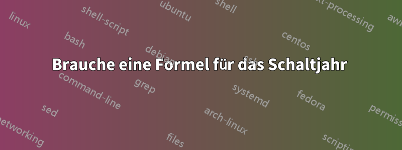 Brauche eine Formel für das Schaltjahr