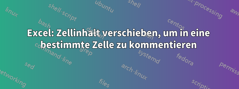 Excel: Zellinhalt verschieben, um in eine bestimmte Zelle zu kommentieren