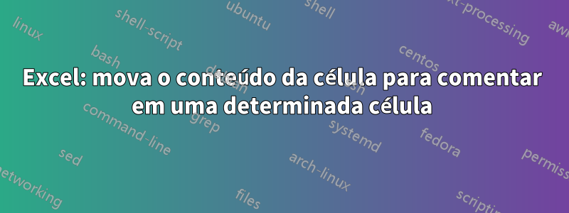 Excel: mova o conteúdo da célula para comentar em uma determinada célula