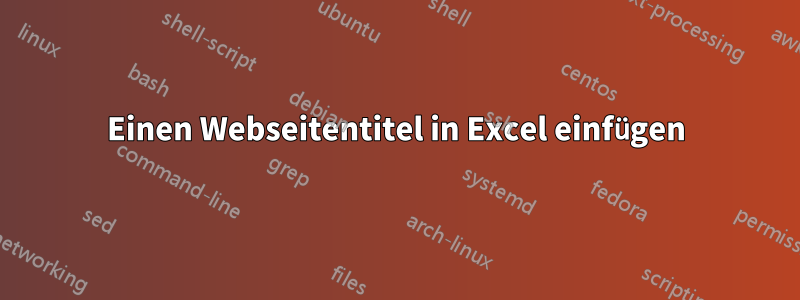 Einen Webseitentitel in Excel einfügen