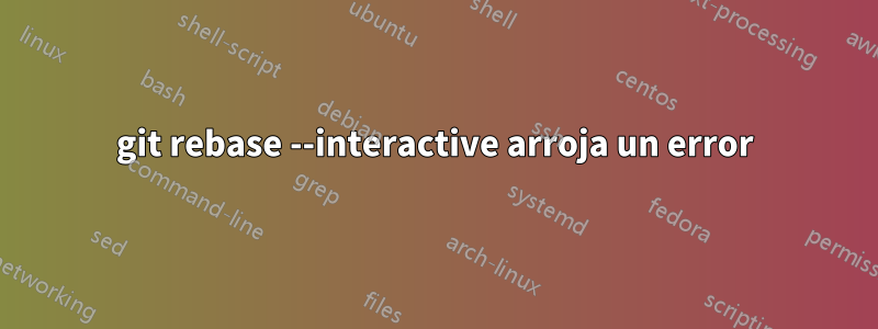 git rebase --interactive arroja un error