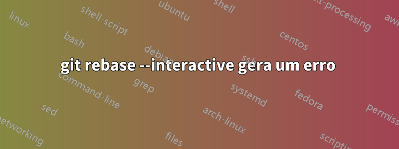 git rebase --interactive gera um erro
