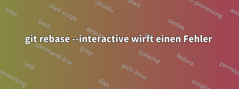 git rebase --interactive wirft einen Fehler
