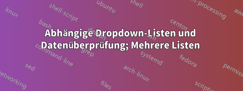 Abhängige Dropdown-Listen und Datenüberprüfung; Mehrere Listen