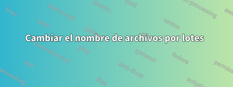 Cambiar el nombre de archivos por lotes 