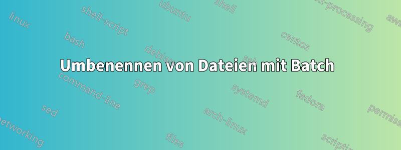 Umbenennen von Dateien mit Batch 