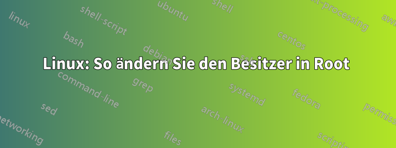 Linux: So ändern Sie den Besitzer in Root