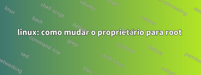 linux: como mudar o proprietário para root