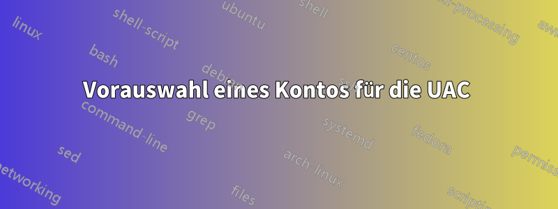Vorauswahl eines Kontos für die UAC