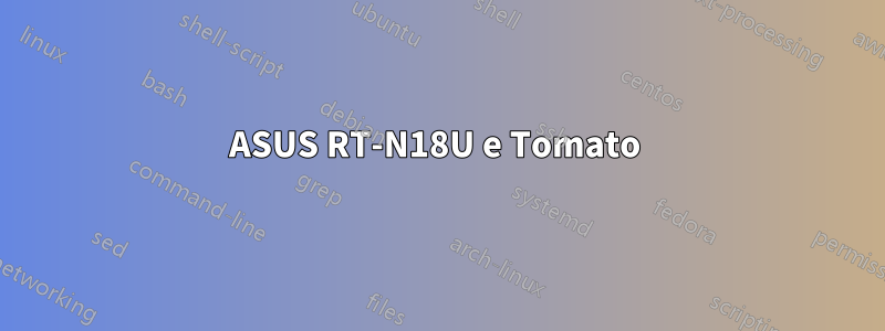 ASUS RT-N18U e Tomato 