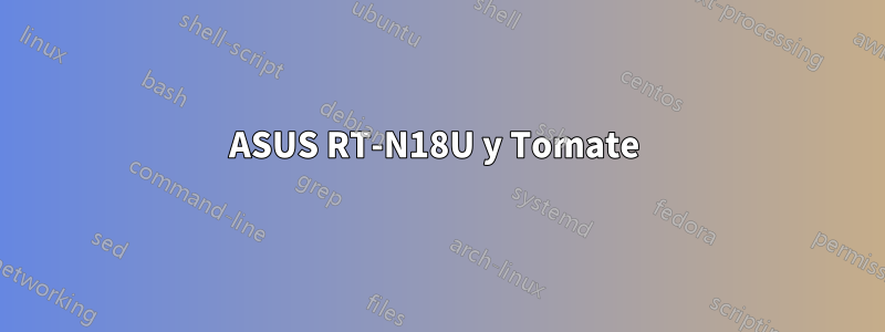 ASUS RT-N18U y Tomate 