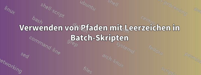 Verwenden von Pfaden mit Leerzeichen in Batch-Skripten