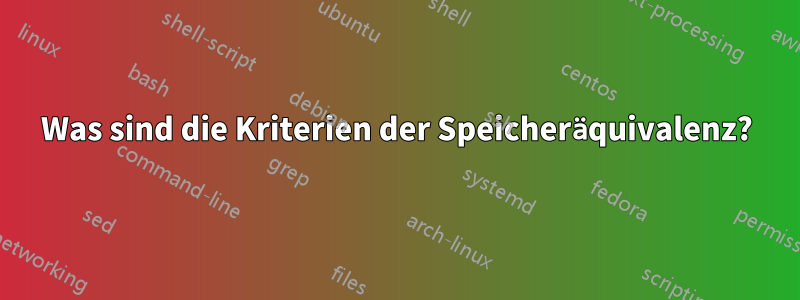 Was sind die Kriterien der Speicheräquivalenz?