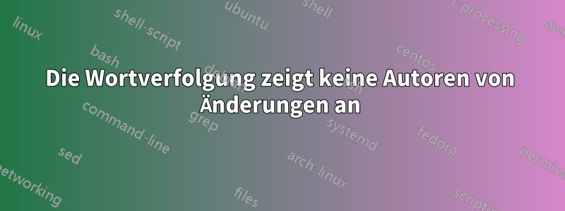 Die Wortverfolgung zeigt keine Autoren von Änderungen an