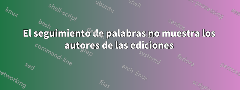 El seguimiento de palabras no muestra los autores de las ediciones