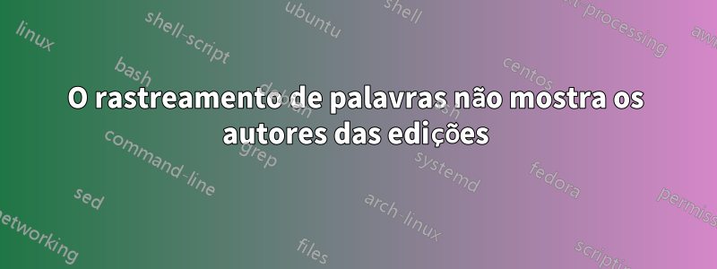 O rastreamento de palavras não mostra os autores das edições