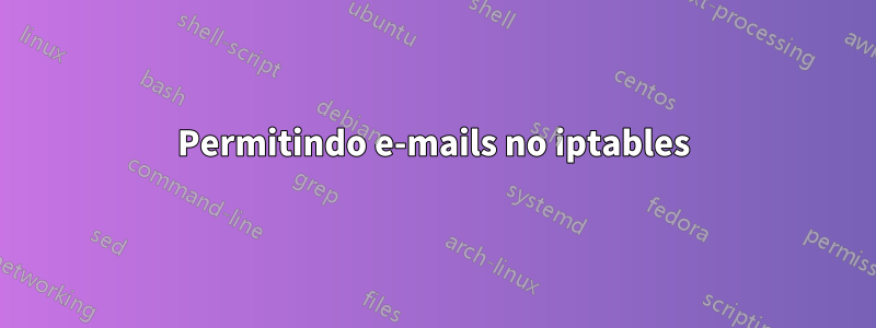 Permitindo e-mails no iptables