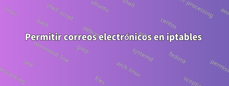 Permitir correos electrónicos en iptables